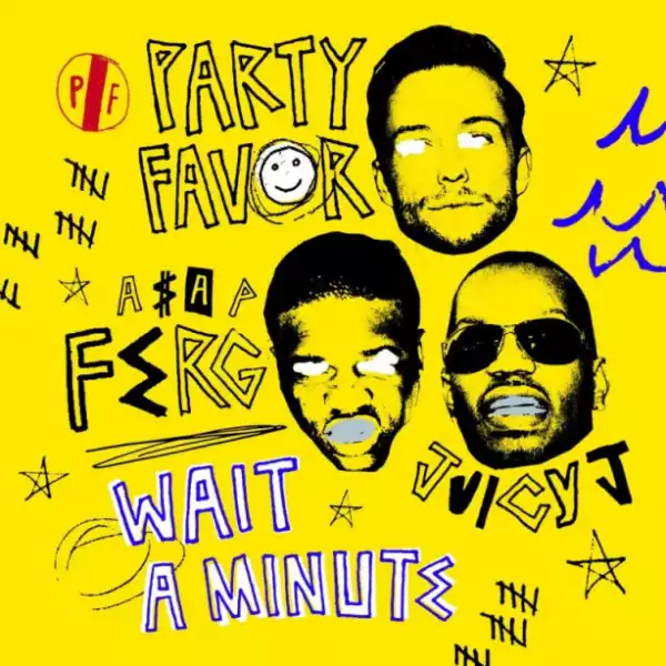 Party Favor - Wait A Minute Ft. Juicy J & ASAP Ferg